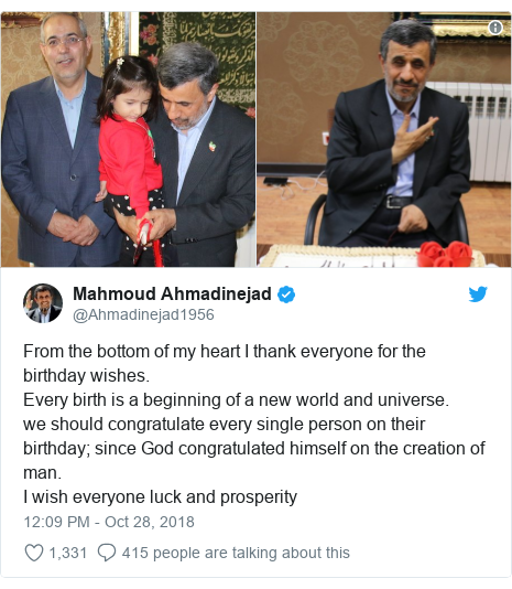 @Ahmadinejad1956 tərəfindən edilən Twitter paylaşımı: From the bottom of my heart I thank everyone for the birthday wishes.Every birth is a beginning of a new world and universe.we should congratulate every single person on their birthday; since God congratulated himself on the creation of man.I wish everyone luck and prosperity 