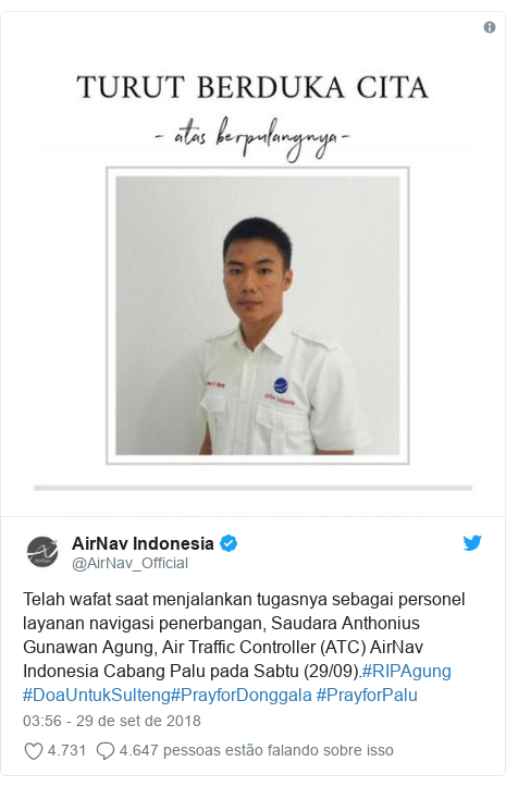 Twitter post de @AirNav_Official: Telah wafat saat menjalankan tugasnya sebagai personel layanan navigasi penerbangan, Saudara Anthonius Gunawan Agung, Air Traffic Controller (ATC) AirNav Indonesia Cabang Palu pada Sabtu (29/09).#RIPAgung #DoaUntukSulteng#PrayforDonggala #PrayforPalu 