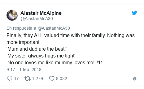 Publicación de Twitter por @AlastairMcA30: Finally, they ALL valued time with their family. Nothing was more important. 'Mum and dad are the best!''My sister always hugs me tight''No one loves me like mummy loves me!' /11