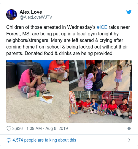 Twitter post by @AlexLoveWJTV: Children of those arrested in Wednesday’s #ICE raids near Forest, MS. are being put up in a local gym tonight by neighbors/strangers. Many are left scared & crying after coming home from school & being locked out without their parents. Donated food & drinks are being provided. 