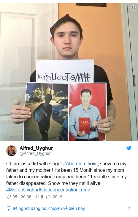 Twitter bởi @Alfred_Uyghur: China, as u did with singer #Abdrehim heyit, show me my father and my mother !  Its been 15 Month since my mom taken to concentration camp and been 11 month since my father disappeared. Show me they r still alive! #MeTooUyghur#stopconcentrationcamp 
