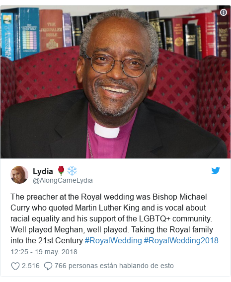 Publicación de Twitter por @AlongCameLydia: The preacher at the Royal wedding was Bishop Michael Curry who quoted Martin Luther King and is vocal about racial equality and his support of the LGBTQ+ community. Well played Meghan, well played. Taking the Royal family into the 21st Century #RoyalWedding #RoyalWedding2018 