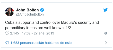 Publicación de Twitter por @AmbJohnBolton: Cuba’s support and control over Maduro’s security and paramilitary forces are well known. 1/2