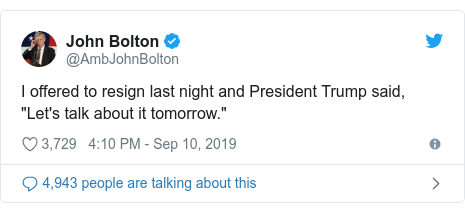 Twitter post by @AmbJohnBolton: I offered to resign last night and President Trump said, "Let's talk about it tomorrow."