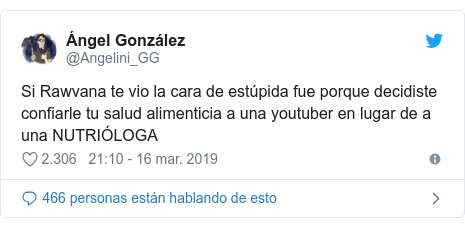 Publicación de Twitter por @Angelini_GG: Si Rawvana te vio la cara de estúpida fue porque decidiste confiarle tu salud alimenticia a una youtuber en lugar de a una NUTRIÓLOGA