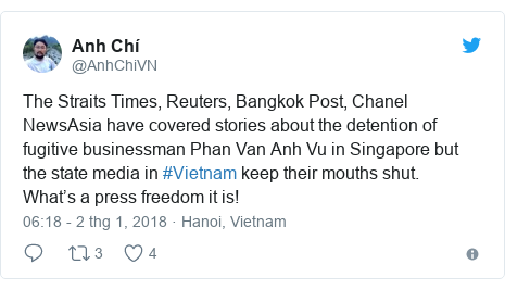 Twitter bởi @AnhChiVN: The Straits Times, Reuters, Bangkok Post, Chanel NewsAsia have covered stories about the detention of fugitive businessman Phan Van Anh Vu in Singapore but the state media in #Vietnam keep their mouths shut.What’s a press freedom it is!