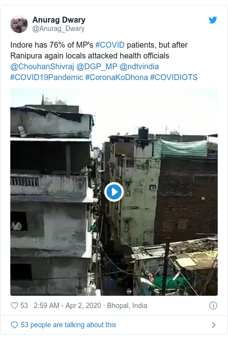 Twitter post by @Anurag_Dwary: Indore has 76% of MP's #COVID patients, but after Ranipura again locals attacked health officials @ChouhanShivraj @DGP_MP @ndtvindia #COVID19Pandemic #CoronaKoDhona #COVIDIOTS 