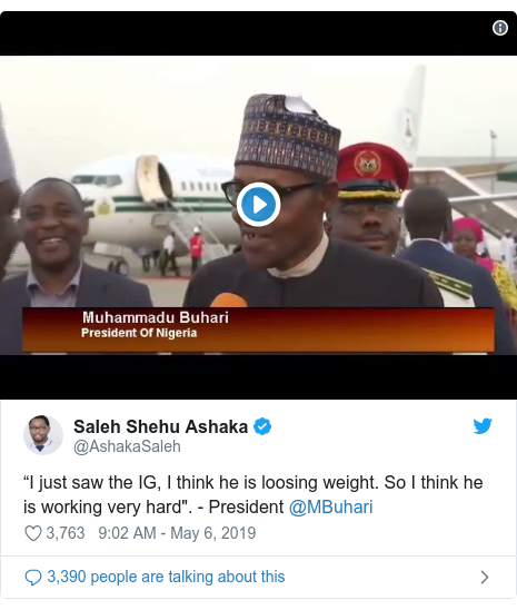 Twitter post by @AshakaSaleh: “I just saw the IG, I think he is loosing weight. So I think he is working very hard". - President @MBuhari 