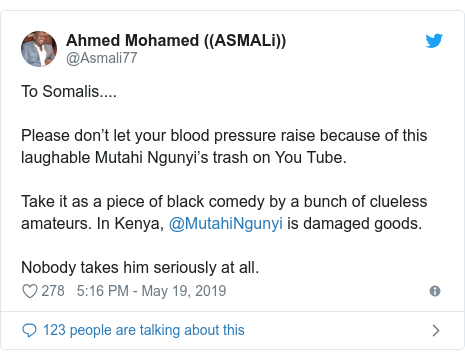 Twitter waxaa daabacay @Asmali77: To Somalis....Please don’t let your blood pressure raise because of this laughable Mutahi Ngunyi’s trash on You Tube. Take it as a piece of black comedy by a bunch of clueless amateurs. In Kenya, @MutahiNgunyi is damaged goods. Nobody takes him seriously at all.