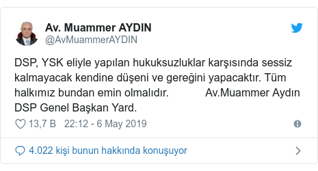 @AvMuammerAYDIN tarafından yapılan Twitter paylaşımı: DSP, YSK eliyle yapılan hukuksuzluklar karşısında sessiz kalmayacak kendine düşeni ve gereğini yapacaktır. Tüm halkımız bundan emin olmalıdır. Av.Muammer Aydın DSP Genel Başkan Yard.