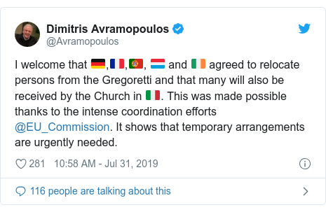 Twitter post by @Avramopoulos: I welcome that 🇩🇪,🇫🇷,🇵🇹, 🇱🇺 and 🇮🇪 agreed to relocate persons from the Gregoretti and that many will also be received by the Church in 🇮🇹. This was made possible thanks to the intense coordination efforts @EU_Commission. It shows that temporary arrangements are urgently needed.