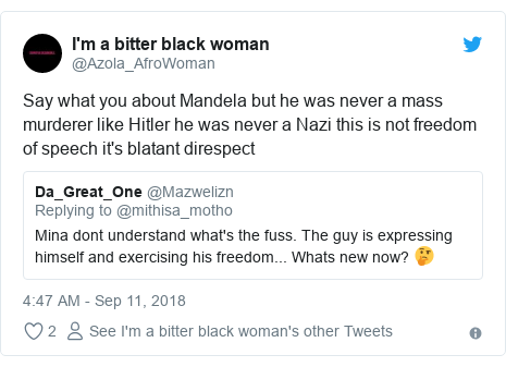 Twitter post by @Azola_AfroWoman: Say what you about Mandela but he was never a mass murderer like Hitler he was never a Nazi this is not freedom of speech it's blatant direspect 