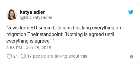 Twitter post by @BBCkatyaadler: News from EU summit. Italians blocking everything on migration Their standpoint  “Nothing is agreed until everything is agreed” 1