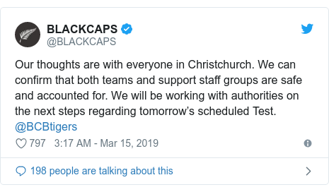 Twitter post by @BLACKCAPS: Our thoughts are with everyone in Christchurch. We can confirm that both teams and support staff groups are safe and accounted for. We will be working with authorities on the next steps regarding tomorrow’s scheduled Test. @BCBtigers