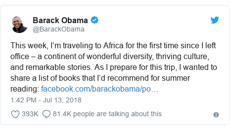 Ujumbe wa Twitter wa @BarackObama: This week, I’m traveling to Africa for the first time since I left office – a continent of wonderful diversity, thriving culture, and remarkable stories. As I prepare for this trip, I wanted to share a list of books that I’d recommend for summer reading  