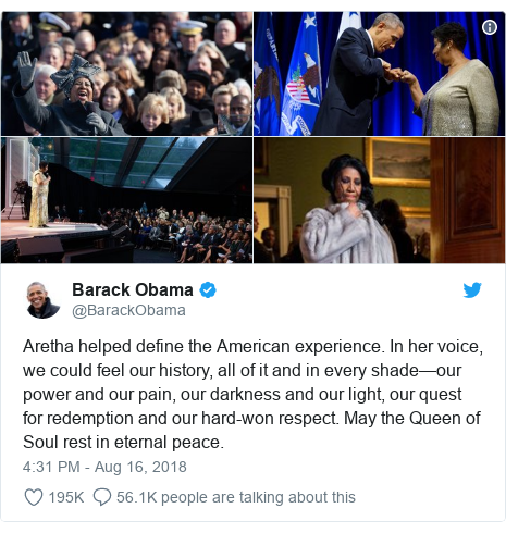 Twitter post by @BarackObama: Aretha helped define the American experience. In her voice, we could feel our history, all of it and in every shade—our power and our pain, our darkness and our light, our quest for redemption and our hard-won respect. May the Queen of Soul rest in eternal peace. 