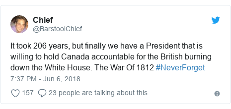 Twitter post by @BarstoolChief: It took 206 years, but finally we have a President that is willing to hold Canada accountable for the British burning down the White House. The War Of 1812 #NeverForget