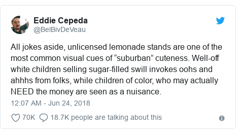 Twitter post by @BelBivDeVeau: All jokes aside, unlicensed lemonade stands are one of the most common visual cues of “suburban” cuteness. Well-off white children selling sugar-filled swill invokes oohs and ahhhs from folks, while children of color, who may actually NEED the money are seen as a nuisance.