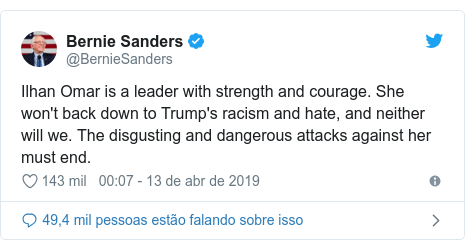 Twitter post de @BernieSanders: Ilhan Omar is a leader with strength and courage. She won't back down to Trump's racism and hate, and neither will we. The disgusting and dangerous attacks against her must end.