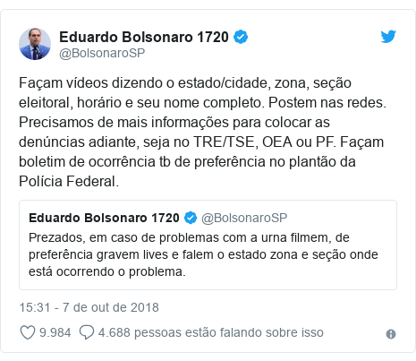 Twitter post de @BolsonaroSP: FaÃ§am vÃ­deos dizendo o estado/cidade, zona, seÃ§Ã£o eleitoral, horÃ¡rio e seu nome completo. Postem nas redes. Precisamos de mais informaÃ§Ãµes para colocar as denÃºncias adiante, seja no TRE/TSE, OEA ou PF. FaÃ§am boletim de ocorrÃªncia tb de preferÃªncia no plantÃ£o da PolÃ­cia Federal. 