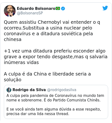 Twitter post de @BolsonaroSP: Quem assistiu Chernobyl vai entender o q ocorreu.Substitua a usina nuclear pelo coronavírus e a ditadura soviética pela chinesa+1 vez uma ditadura preferiu esconder algo grave a expor tendo desgaste,mas q salvaria inúmeras vidasA culpa é da China e liberdade seria a solução 