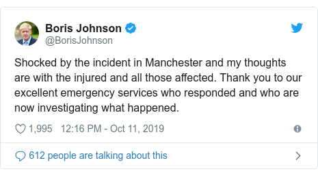 Twitter post by @BorisJohnson: Shocked by the incident in Manchester and my thoughts are with the injured and all those affected. Thank you to our excellent emergency services who responded and who are now investigating what happened.