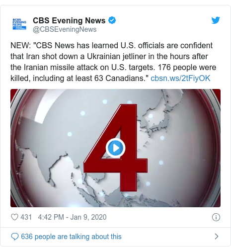 Twitter post by @CBSEveningNews: NEW  "CBS News has learned U.S. officials are confident that Iran shot down a Ukrainian jetliner in the hours after the Iranian missile attack on U.S. targets. 176 people were killed, including at least 63 Canadians."  