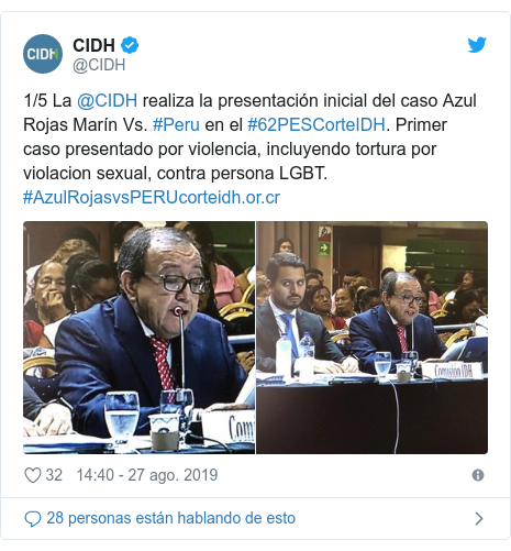 Publicación de Twitter por @CIDH: 1/5 La @CIDH realiza la presentación inicial del caso Azul Rojas Marín Vs. #Peru en el #62PESCorteIDH. Primer caso presentado por violencia, incluyendo tortura por violacion sexual, contra persona LGBT. #AzulRojasvsPERU 