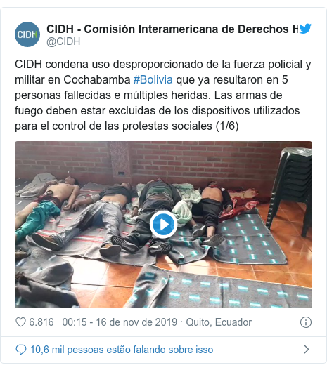 Twitter post de @CIDH: CIDH condena uso desproporcionado de la fuerza policial y militar en Cochabamba #Bolivia que ya resultaron en 5 personas fallecidas e múltiples heridas. Las armas de fuego deben estar excluidas de los dispositivos utilizados para el control de las protestas sociales (1/6) 