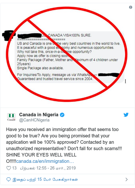 டுவிட்டர் இவரது பதிவு @CanHCNigeria: Have you received an immigration offer that seems too good to be true? Are you being promised that your application will be 100% approved? Contacted by an unauthorized representative? Don't fall for such scams!!! SHINE YOUR EYES WELL WELL O!!!!!