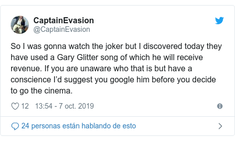 Publicación de Twitter por @CaptainEvasion: So I was gonna watch the joker but I discovered today they have used a Gary Glitter song of which he will receive revenue. If you are unaware who that is but have a conscience I’d suggest you google him before you decide to go the cinema.