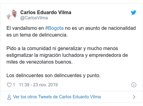 Publicación de Twitter por @CarlosVilma: El vandalismo en #Bogota no es un asunto de nacionalidad es un tema de delincuencia. Pido a la comunidad ni generalizar y mucho menos estigmatizar la migración luchadora y emprendedora de miles de venezolanos buenos. Los delincuentes son delincuentes y punto.