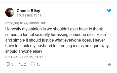 Twitter post by @CassieB1971: Honestly my opinion is we shouldn't ever have to thank someone for not sexually harassing someone else. Plain and simple it should just be what everyone does.  I never have to thank my husband for treating me as an equal why should anyone else?