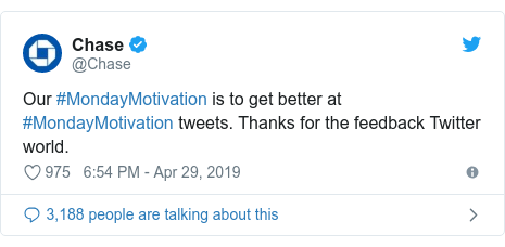 Twitter post by @Chase: Our #MondayMotivation is to get better at #MondayMotivation tweets. Thanks for the feedback Twitter world.