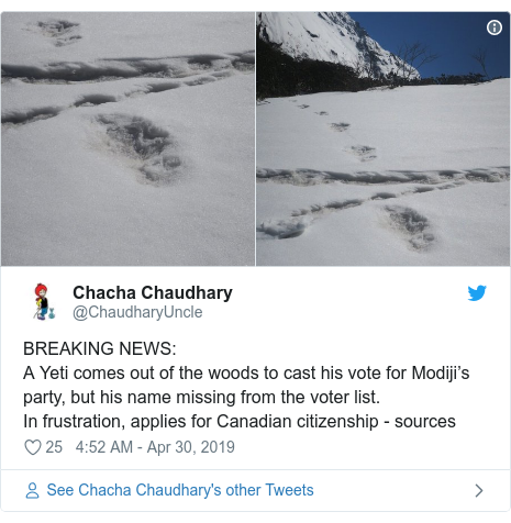 Twitter post by @ChaudharyUncle: BREAKING NEWS A Yeti comes out of the woods to cast his vote for Modiji’s party, but his name missing from the voter list.In frustration, applies for Canadian citizenship - sources 