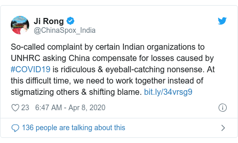 Twitter post by @ChinaSpox_India: So-called complaint by certain Indian organizations to UNHRC asking China compensate for losses caused by #COVID19 is ridiculous & eyeball-catching nonsense. At this difficult time, we need to work together instead of stigmatizing others & shifting blame. 