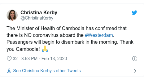 Twitter post by @ChristinaKerby: The Minister of Health of Cambodia has confirmed that there is NO coronavirus aboard the #Westerdam. Passengers will begin to disembark in the morning. Thank you Cambodia! 🙏