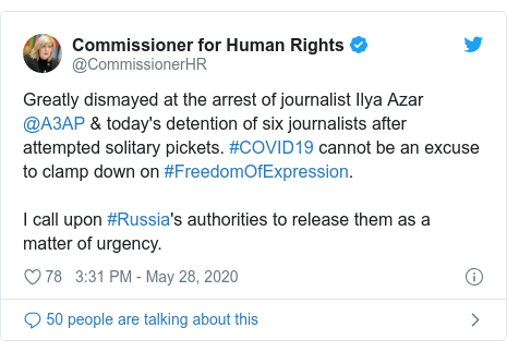 Twitter post by @CommissionerHR: Greatly dismayed at the arrest of journalist Ilya Azar @A3AP & today's detention of six journalists after attempted solitary pickets. #COVID19 cannot be an excuse to clamp down on #FreedomOfExpression. I call upon #Russia's authorities to release them as a matter of urgency.