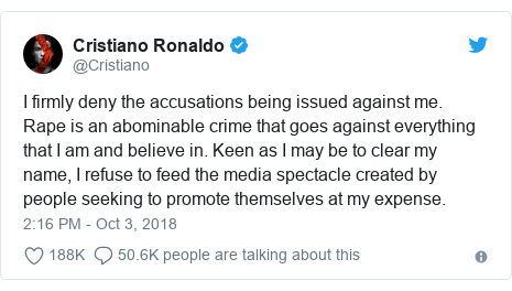 Twitter post by @Cristiano: I firmly deny the accusations being issued against me. Rape is an abominable crime that goes against everything that I am and believe in. Keen as I may be to clear my name, I refuse to feed the media spectacle created by people seeking to promote themselves at my expense.