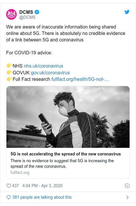 Twitter post by @DCMS: We are aware of inaccurate information being shared online about 5G. There is absolutely no credible evidence of a link between 5G and coronavirusFor COVID-19 advice ?NHS  ?GOVUK ?Full Fact research 