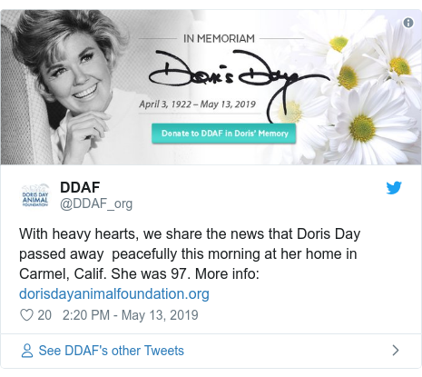 Twitter post by @DDAF_org: With heavy hearts, we share the news that Doris Day passed away  peacefully this morning at her home in Carmel, Calif. She was 97. More info   