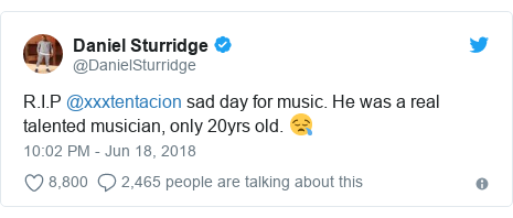 Twitter post by @DanielSturridge: R.I.P @xxxtentacion sad day for music. He was a real talented musician, only 20yrs old. ?