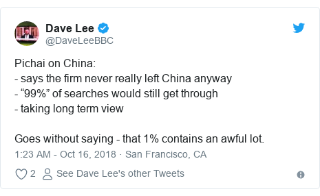 Twitter post by @DaveLeeBBC: Pichai on China - says the firm never really left China anyway - “99%” of searches would still get through- taking long term viewGoes without saying - that 1% contains an awful lot.