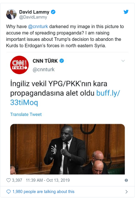 Twitter post by @DavidLammy: Why have @cnnturk darkened my image in this picture to accuse me of spreading propaganda? I am raising important issues about Trump's decision to abandon the Kurds to Erdogan’s forces in north eastern Syria. 