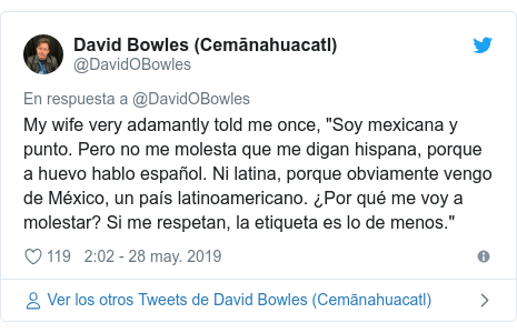 Publicación de Twitter por @DavidOBowles: My wife very adamantly told me once, "Soy mexicana y punto. Pero no me molesta que me digan hispana, porque a huevo hablo español. Ni latina, porque obviamente vengo de México, un país latinoamericano. ¿Por qué me voy a molestar? Si me respetan, la etiqueta es lo de menos."