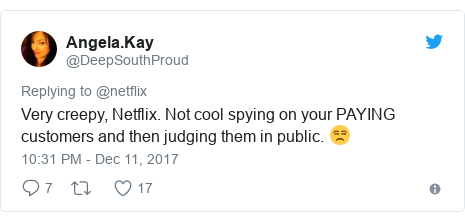 Twitter post by @DeepSouthProud: Very creepy, Netflix. Not cool spying on your PAYING customers and then judging them in public. 😒