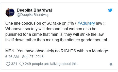 Twitter post by @DeepikaBhardwaj: One line conclusion of SC take on #497 #Adultery law Whenever society will demand that women also be punished for a crime that man is, they will strike the law itself down rather than making the offence gender neutral. MEN You have absolutely no RIGHTS within a Marriage.