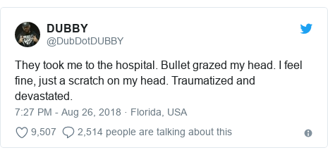 Twitter post by @DubDotDUBBY: They took me to the hospital. Bullet grazed my head. I feel fine, just a scratch on my head. Traumatized and devastated.
