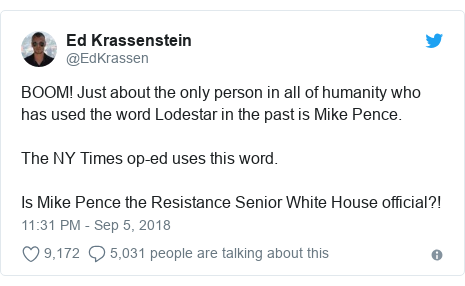 Twitter post by @EdKrassen: BOOM! Just about the only person in all of humanity who has used the word Lodestar in the past is Mike Pence.The NY Times op-ed uses this word.  Is Mike Pence the Resistance Senior White House official?!