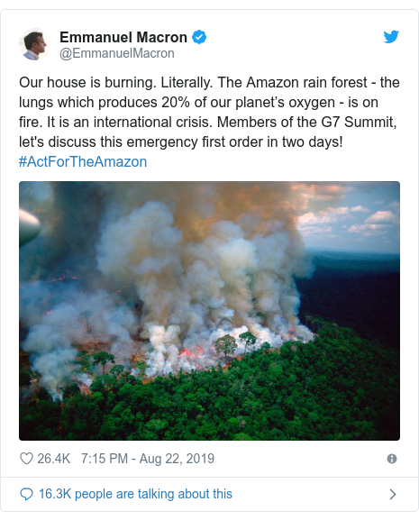 Twitter post by @EmmanuelMacron: Our house is burning. Literally. The Amazon rain forest - the lungs which produces 20% of our planetâs oxygen - is on fire. It is an international crisis. Members of the G7 Summit, let's discuss this emergency first order in two days! #ActForTheAmazon 
